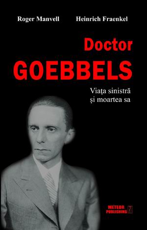 Doctor Goebbels. Viața sinistră și moartea sa