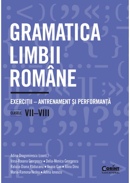 Gramatica limbii române. Exerciții – antrenament și performanță (clasele VII-VIII)