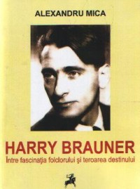 Harry Brauner. Intre fascinatia folclorului si teroarea destinului