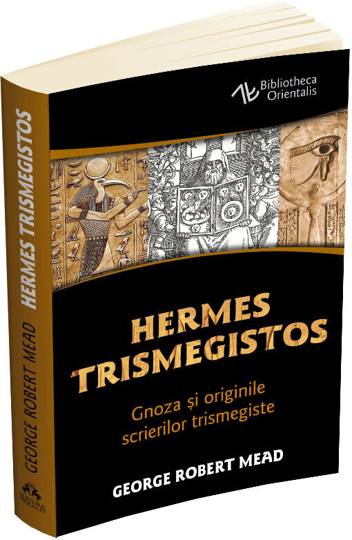 Hermes Trismegistos. Gnoza si originile scrierilor trismegiste