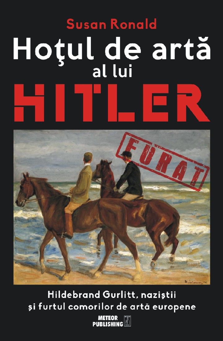 Hotul de arta al lui Hitler. Hildenburg Gurlitt, nazistii si furtul comorilor de arta europene