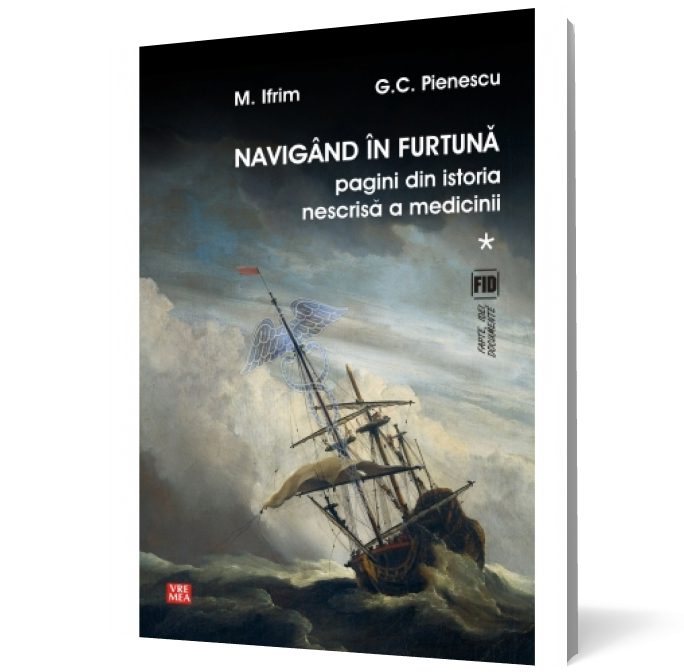 Navigând în furtună. Pagini din istoria nescrisă a medicinii vol. 1