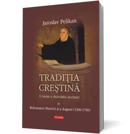 Traditia crestina. O istorie a dezvoltarii doctrinei, vol. IV