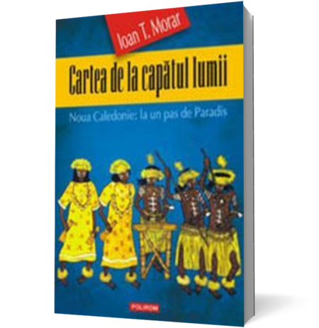 Cartea de la capatul lumii. Noua Caledonie: la un pas de Paradis