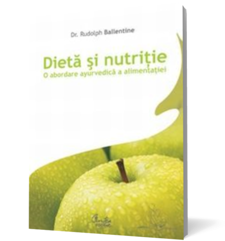 Dieta si nutritie. O abordare ayurvedica a alimentatiei