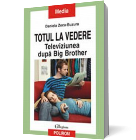 Totul la vedere. Televiziunea dupa Big Brother