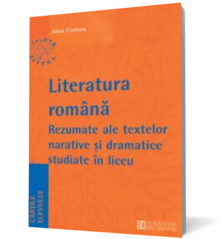 Limba şi literatura română. Rezumate ale textelor narative şi dramatice studiate în liceu