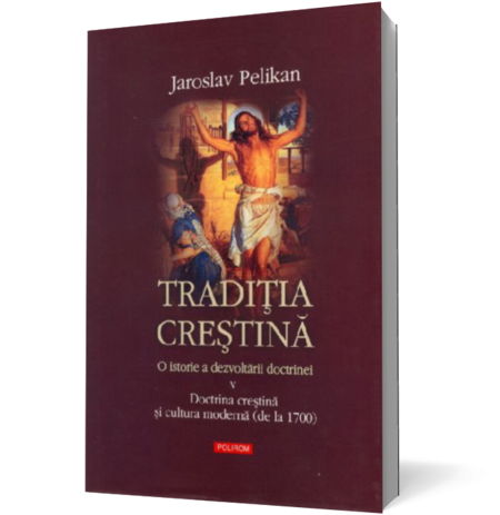 Traditia crestina. O istorie a dezvoltarii doctrinei. V. Docrina crestina si cultura moderna ( de la 1700)