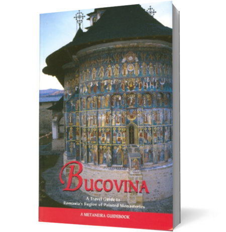 Bucovina. A travel guide to Romania\'s Region of Painted Monasteries