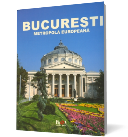 Bucuresti. Metropola Europeana