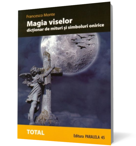 Magia viselor. Dictionar de mituri si simboluri onirice