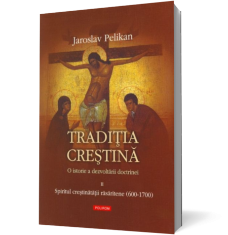 Traditia crestina. O istorie a dezvoltarii doctrinei. Vol. II