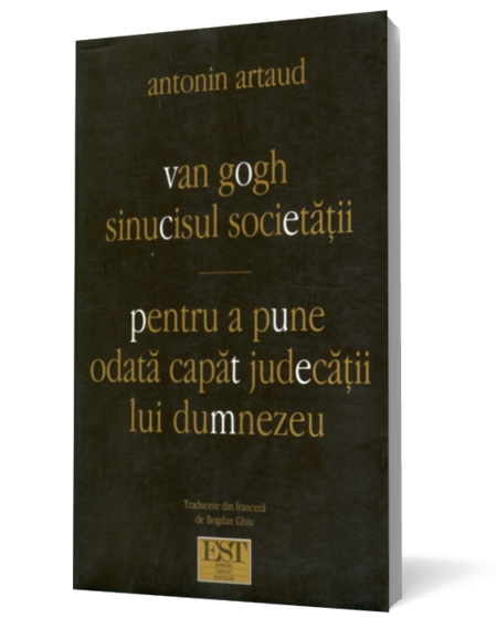 Van Gogh sinucisul societatii/ Pentru a pune odata capat judecatii lui dumnezeu