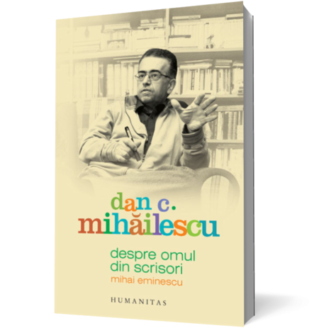 Despre omul din scrisori. Mihai Eminescu