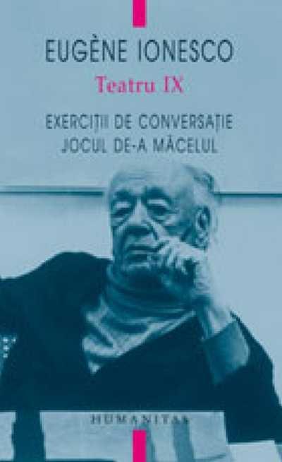 Teatru IX. Exercitii de conversatie. Jocul de-a macelul