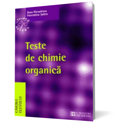 Teste de chimie organică pentru bacalaureat şi admiterea la facultăţile de chimie, medicină, farmacie