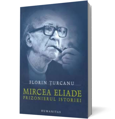 Mircea Eliade - Prizonierul istoriei