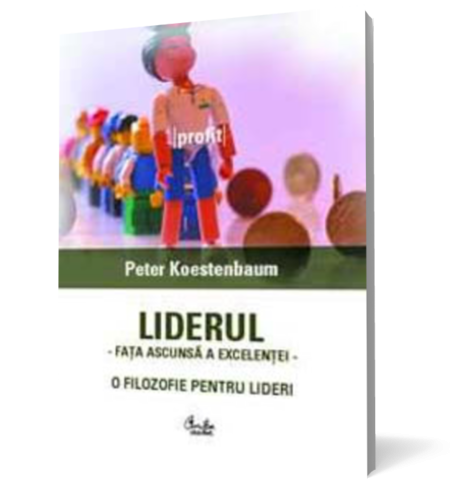 Liderul. Fata ascunsa a excelentei.O filozofie pentru lideri