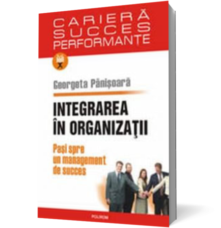 Integrarea in organizatii. Pasi spre un management de succes