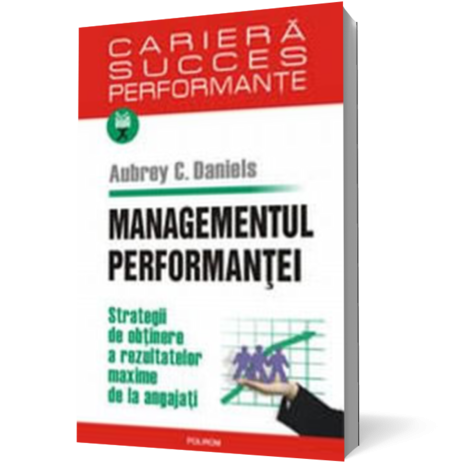 Managementul performantei. Strategii de obtinere a rezultatelor maxime de la angajati
