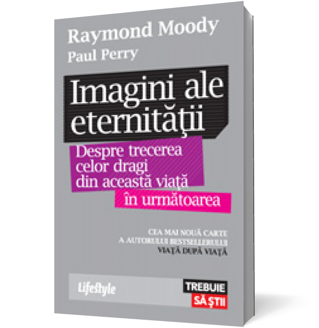 Imagini ale eternităţii. Despre trecerea celor dragi din această viaţă în următoarea