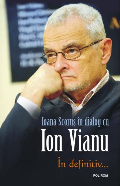 In definitiv ... Ioana Scorus in dialog cu Ion Vianu