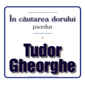 Tudor Gheorghe - In cautarea dorului pierdut