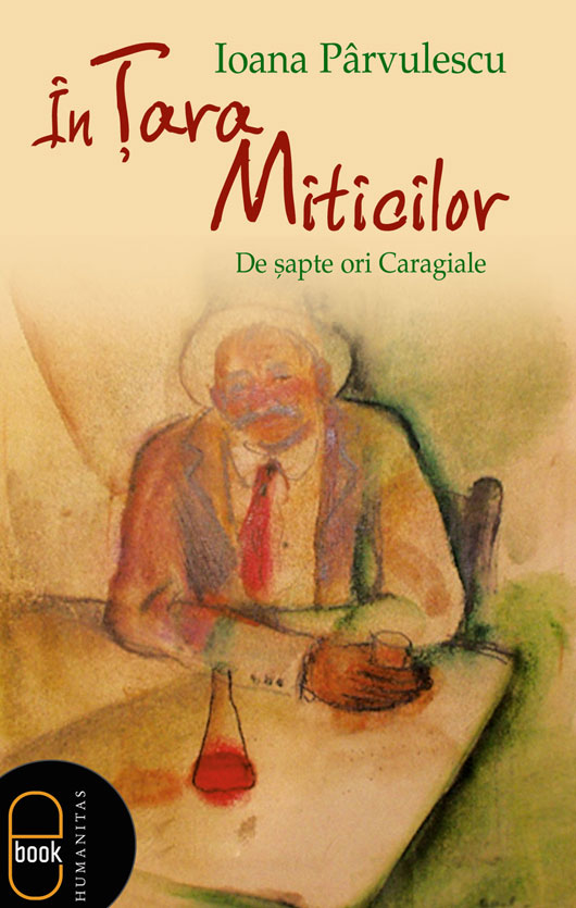 In Tara Miticilor. De sapte ori Caragiale (epub)