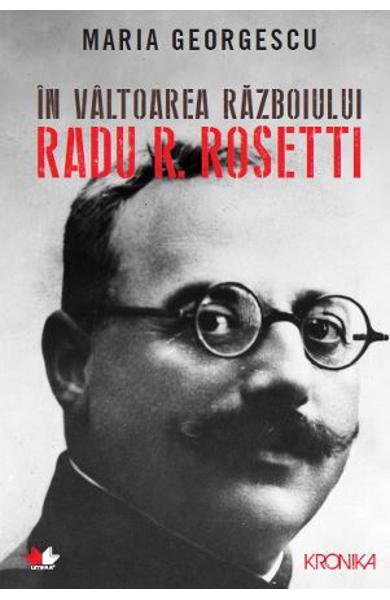 In valtoarea razboiului. Radu R. Rosetti