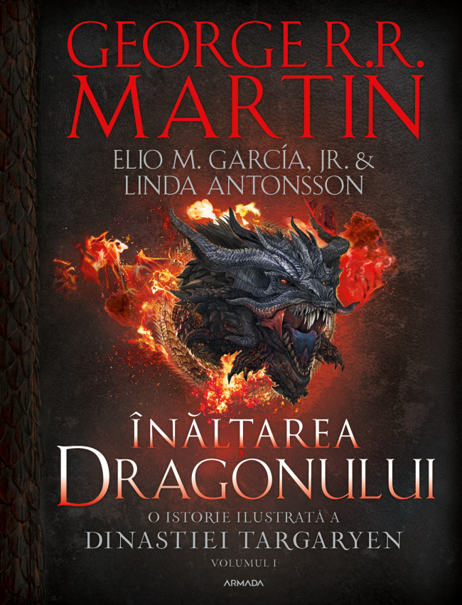 Înălțarea dragonului. O istorie ilustrată a Dinastiei Targaryen (vol. I)