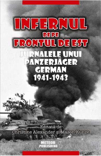 Infernul de pe frontul de est. Jurnalele unui panzerjager german. 1941-1943