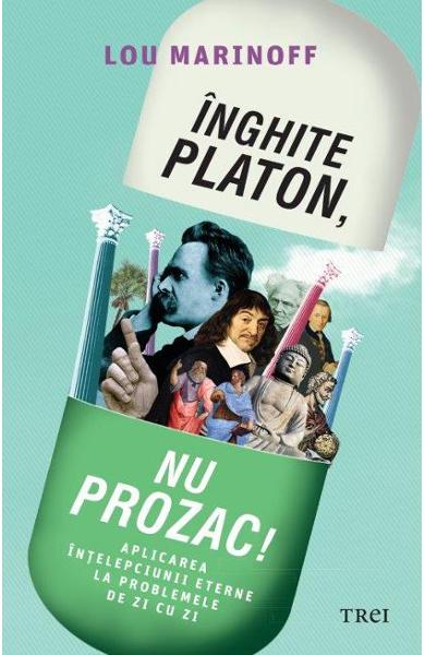 Înghite Platon, nu Prozac!