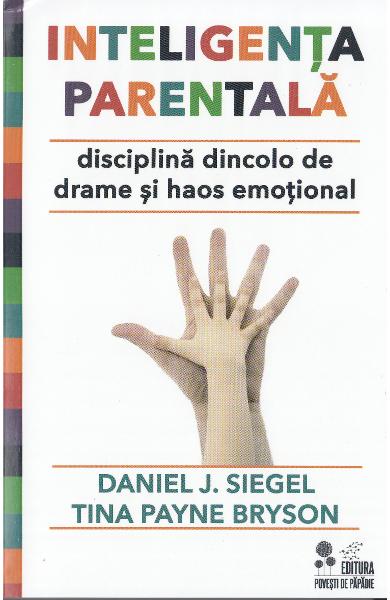 Inteligenta parentala. Disciplina dincolo de drame si haos emotional