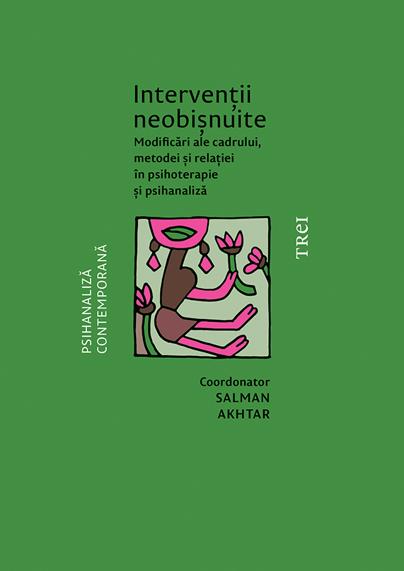 Interventii neobisnuite. Modificari ale cadrului, metodei si relatiei in psihoterapie si psihanaliza