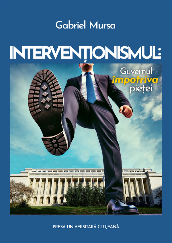 Intervenționismul. Guvernul împotriva pieței