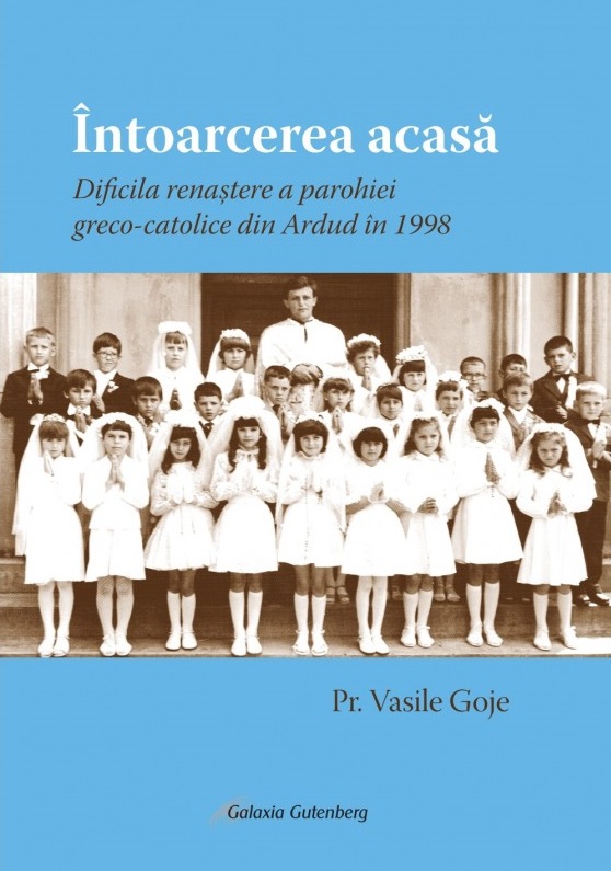 Întoarcerea acasă. Dificila renaștere a parohiei greco-catolice din Ardud în 1998