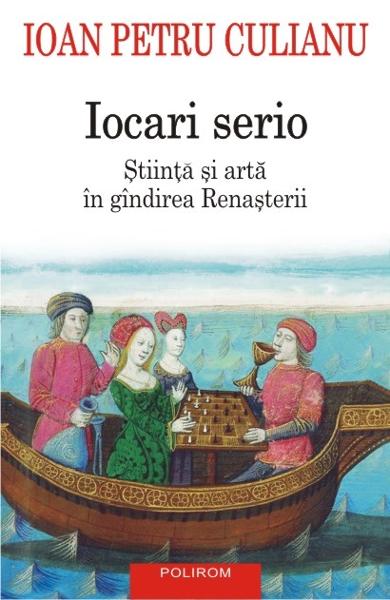 Iocari serio. Stiinta si arta in gindirea Renasterii