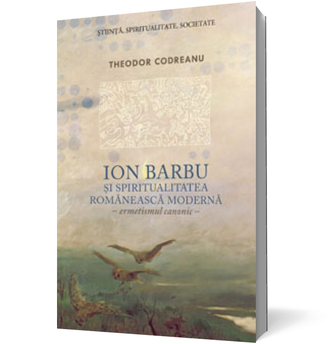 Ion Barbu şi spiritualitatea românească modernă. Ermetismul canonic