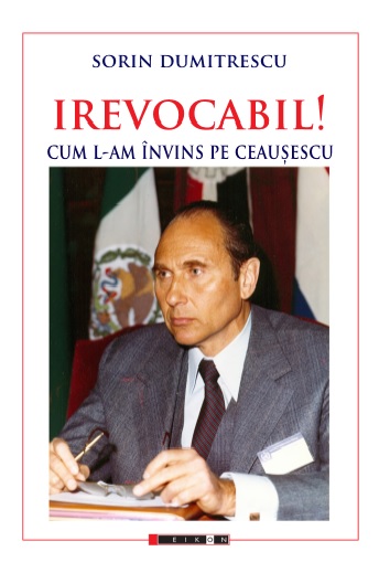 IREVOCABIL! Cum l-am invins pe Ceausescu