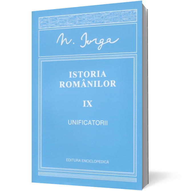 Istoria românilor. Vol. IX - Unificatorii