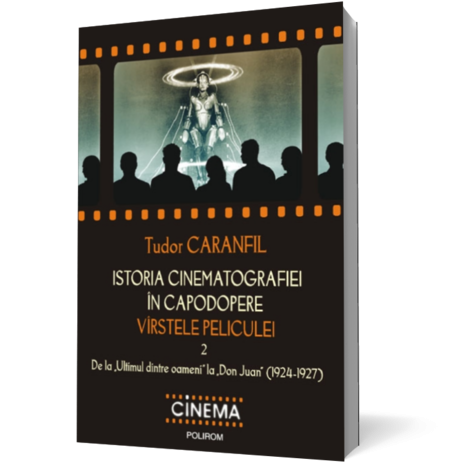 Istoria cinematografiei in capodopere. Virstele peliculei. Vol. 2: De la „Ultimul dintre oameni” la „Don Juan” (1924-1927)