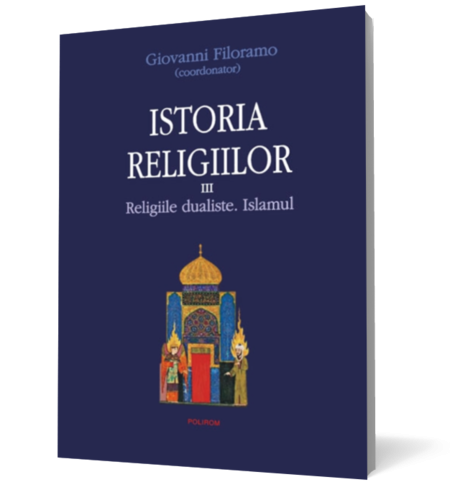 Istoria religiilor. Vol. III Religiile dualiste. Islamul