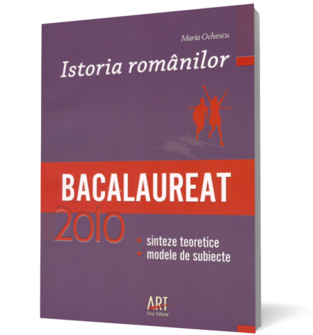 Istoria românilor. Bacalaureat 2010