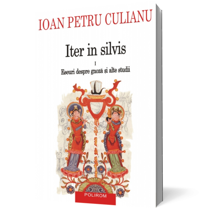 Iter in silvis (vol. I): Eseuri despre gnoză şi alte studii