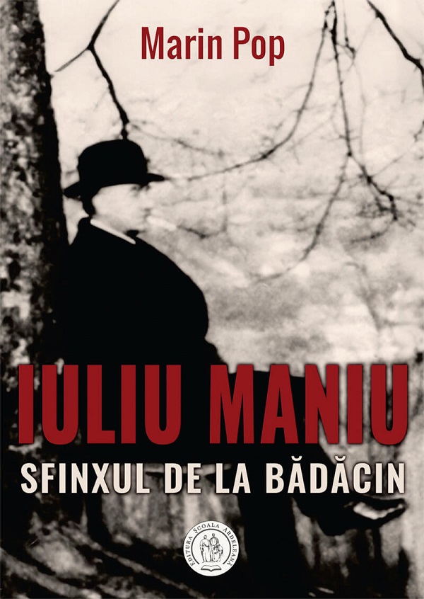 Iuliu Maniu. Sfinxul de la Bădăcin