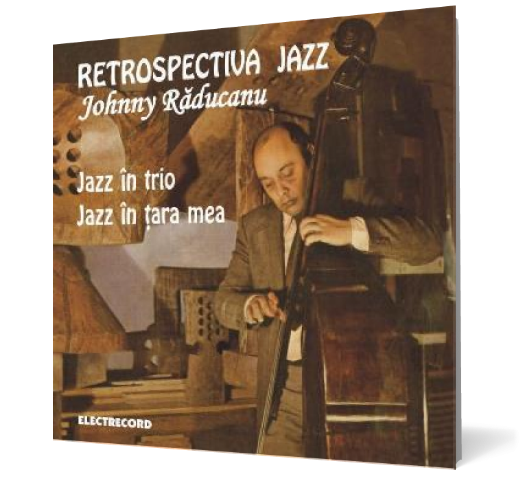 Johnny Raducanu - Retrospectiva Jazz. Jazz in trio. Jazz in tara mea