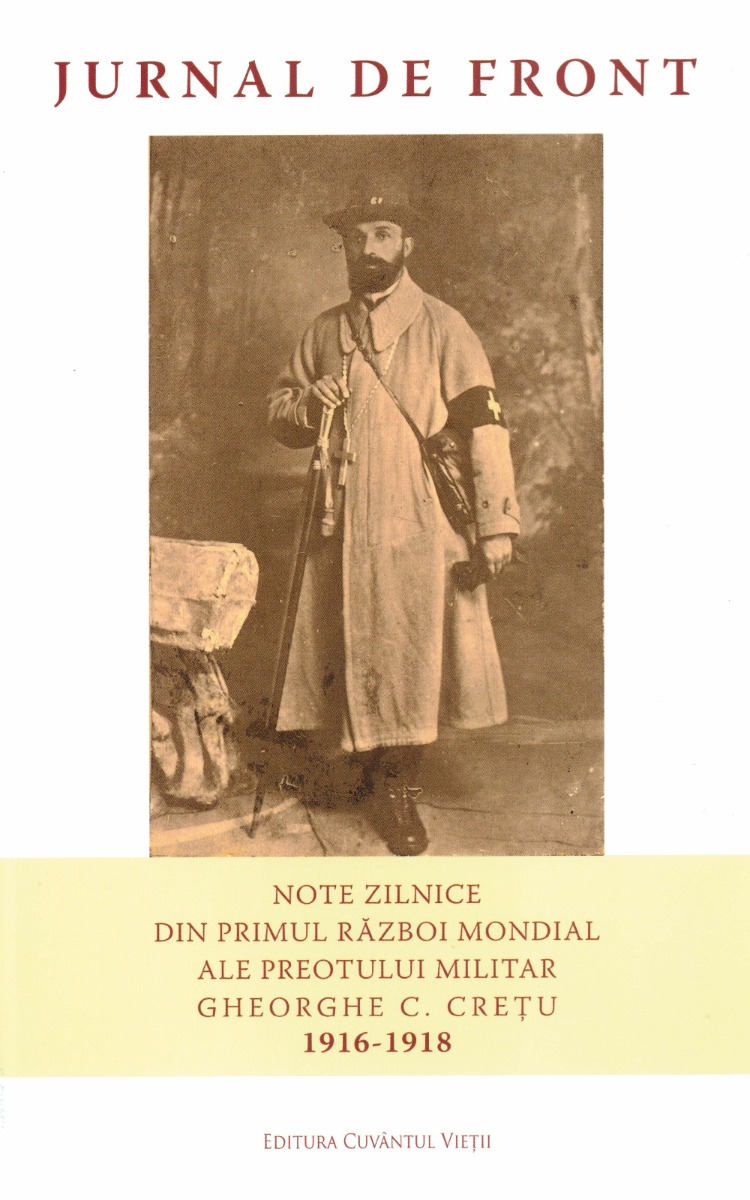 Jurnal de front. Note zilnice din Primul Război Mondial ale preotului militar Gheorghe C. Crețu (1916-1918)