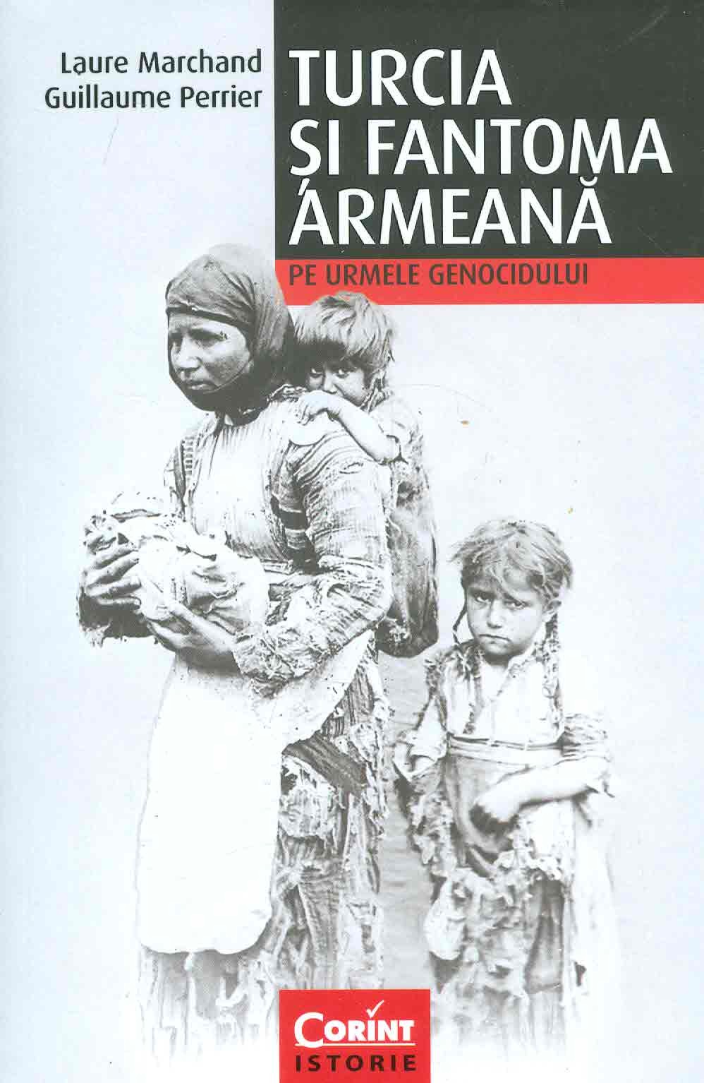 Turcia si fantoma armeana. Pe urmele genocidului