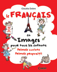 Le Français en images pour tous les enfants. Primele cuvinte. Primele propozitii