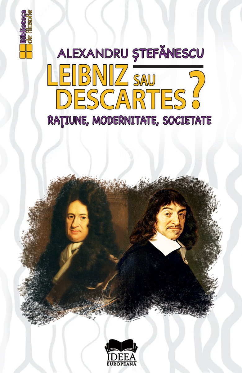 Leibniz sau Descartes? Raţiune, modernitate, societate